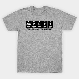 Amplify Your Dreams Periodically T-Shirt